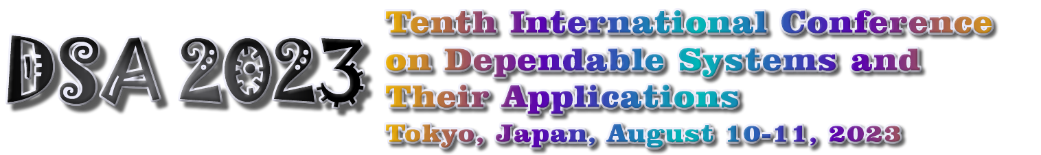 DSA 2023 August 10-11, 2023 in Tokyo, Japan. The tenth International Conference on Dependable Systems and Their Applications.